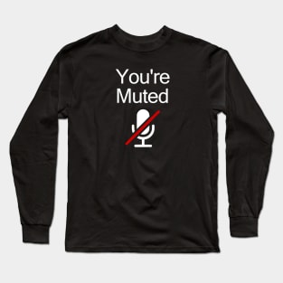 You're Muted Long Sleeve T-Shirt